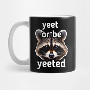 Yeet or be Yeeted - Trash Panda Raccoon Mug